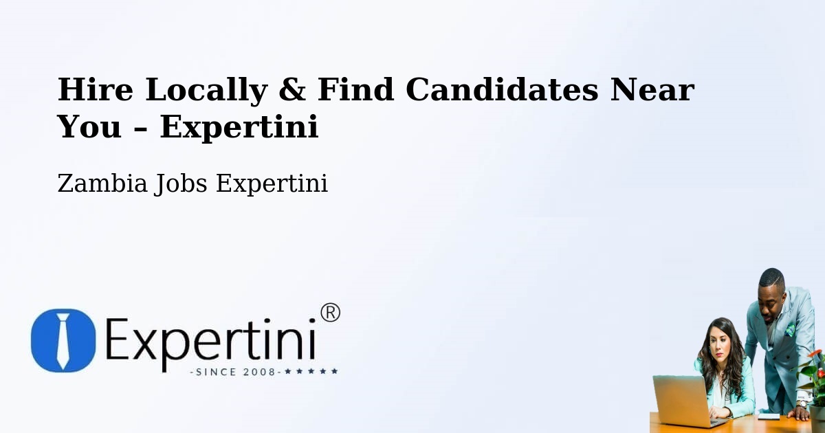 Hire Locally in Luanshya – Find Qualified Candidates Near You - Luanshya, Zambia Jobs Expertini